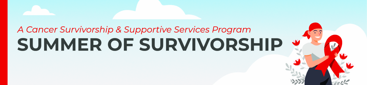 A Cancer Survivorship & Supportive Services Program: Summer of Survivorship